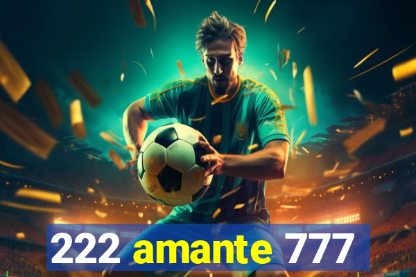 222 amante 777